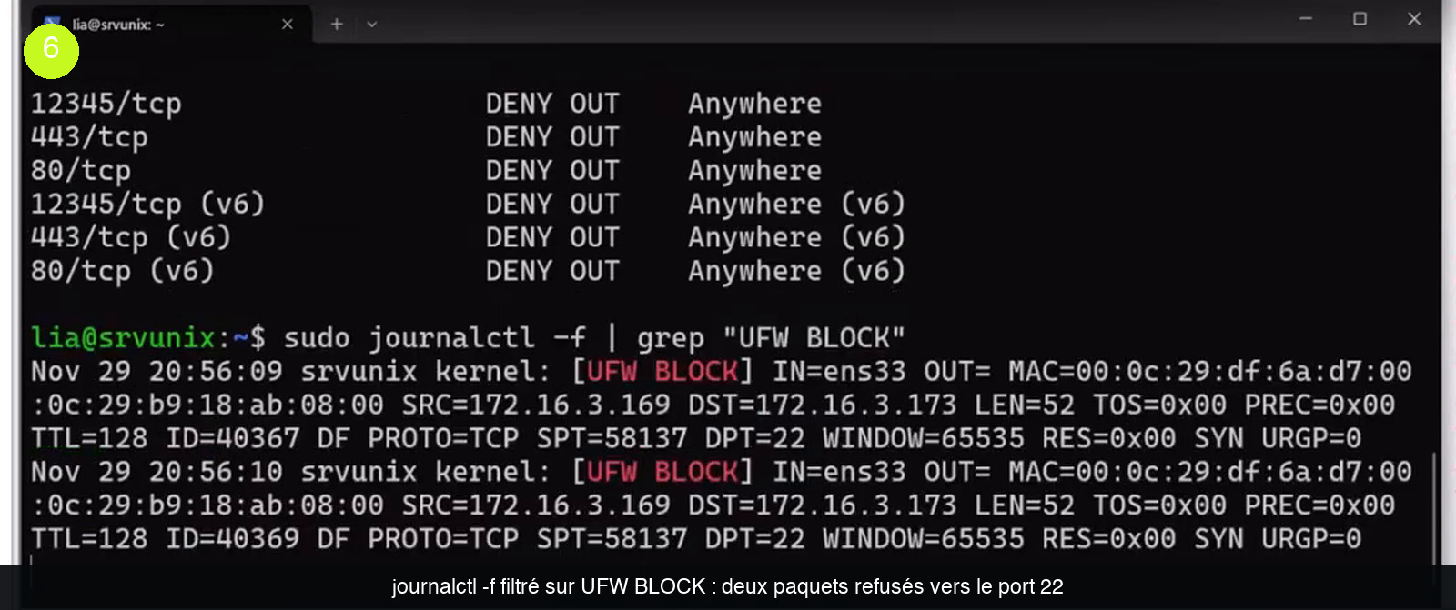 Terminal affichant des règles DENY OUT sur les ports 12345/tcp, 443/tcp et 80/tcp, puis la commande sudo journalctl -f | grep « UFW BLOCK » et deux lignes de journal kernel UFW BLOCK indiquant SRC=172.16.3.169, DST=172.16.3.173, PROTO=TCP et DPT=22
